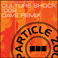 Particle Zoo Recordings Present - Culture Shock : 002 Dave Remix by Dave RMX