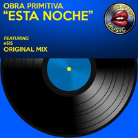 Obra Primitiva feat e-SIS - "Esta Noche" Original Mix by Big Mouth Music