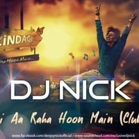DJ Nick - Zindagi Aa Raha Hoon Main (Club Mix) by DJ Nick