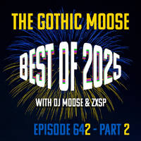 The Gothic Moose – Episode 642 – Best of 2025 - Part 2 by DJ Moose