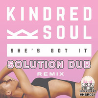 Kindred Soul - She's Got It (Solution Dub) by Highly Swung Records