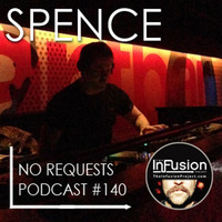 The Infusion Project 'No Requests Podcast' 140 - SPENCE:CHICAGO by Spence (Chicago)