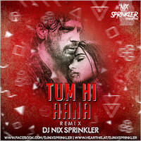 Tum Hi Aana (REMIX) - DJ NIX SPRINKLER by DJ NIX SPRINKLER