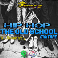HIP HOP THE OLD SCHOOL MIX - DJALEXANDERPTY.mp3 by @theurbanflow507