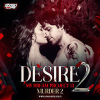 Desire My Dream Project 13 - DJ Akash Tejas X Murder 2