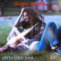 Girls Like You (RaWu Remix) by RaWu