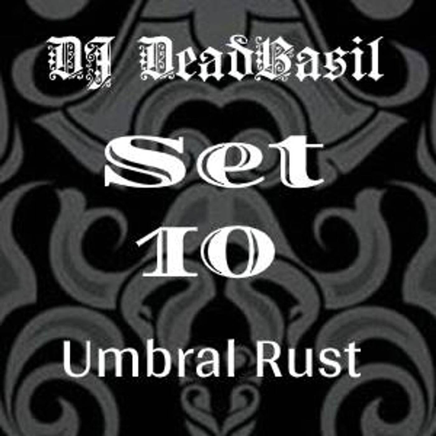 DJ Deadbasil - Set 10: Umbral Rust episode artwork