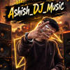 Ashish DJ Music 🎶