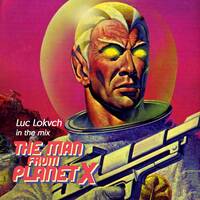 The Man from Planet X - Luc Lokovich in the mix by Luc Lokovich