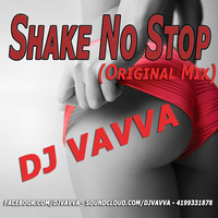 Dj Vavva - Shake No Stop (Original Mix) by Dj Vavva
