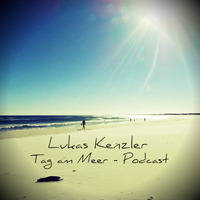 Lukas Kenzler - Tag am Meer // Podcast by Lukas Kenzler