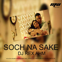 Soch Na Sake DJ REX AHM | MUSIC WORLD [MW] by MUSIC WORLD - MW
