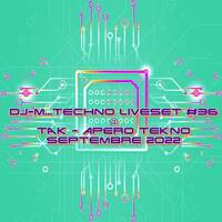 Dj~M...Techno LiveSet #36 @ TAK - APERO TEKNO SEPTEMBRE 2022 by Dj~M...
