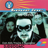 Ooh Ahh, You're A Superstar (Love Inc vs Gina G) DJ Dougmc Mash by DJ Dougmc