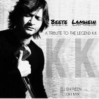 BEETE LAMHEIN - DJ SHIREEN LoFi Mix ( A Tribute to K.K ) by DJ SHIREEN