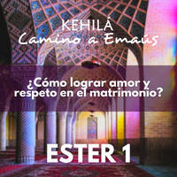 ESTER 1| ¿Cómo lograr amor y respeto en el matrimonio? by Kehila Camino a Emaus