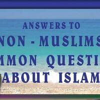 Answers To Non Muslims Common Questions About Islam