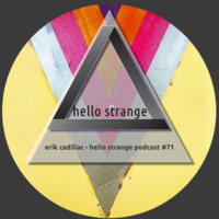 erik cadillac - hello strange podcast #71 by hello  strange