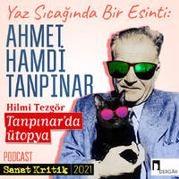 #29 Hilmi Tezgör Anlatıyor: "Tanpınar'da Ütopya" by Sanat Kritik