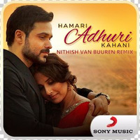 Hamari Adhuri Kahani (Nithish van Buuren Remix) by Nithish van Buuren