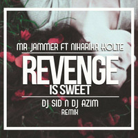 Mr. Jammer ft. Niharika Kolte - Revenge Is Sweet - DJ Sid &amp; DJ Azim Remix by Dj Sid & Dj Azim