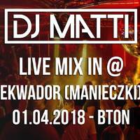 DJ MATTI live mix @ BTON - Ekwador (Manieczki) 01.04.18 by DJ MATTI