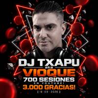 𝗗𝗝 𝗧𝘅𝗮𝗽𝘂 𝗮𝗸𝗮 𝗩𝗜𝗢𝗤𝗨𝗘 🔥 700 sesiones en YouTube! 3.000 GRACIAS! [16-09-2026] 🚀 by Dj Txapu