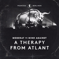 Moderat vs Mind Against - A Therapy From Atlant (Pedrada Berliner Edit) by Pedrada