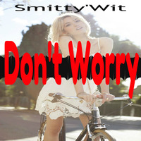 Smitty'Wit - Don't Worry *Downloadable* by Smitty'Wit
