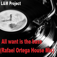 L&amp;M Project  - All Want Is The Bass (Rafael Ortega House Mix) by Rafael Ortega DJ