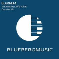 Blueberg - We Are All We Have [Free Download] by Blueberg