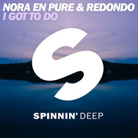 Out Now: Nora En Pure & Redondo - I Got To Do