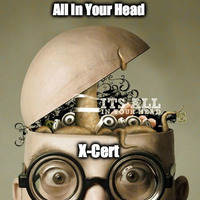 All In Your Head - X-Cert FREE DOWNLOAD ON SC by X-Cert (X-Certificate)