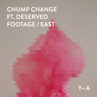 Chump Change – Footage / East [YARN014]
