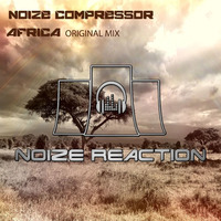 Noize Compressor - Africa (Preview) NRR118 by Noize Reaction Records