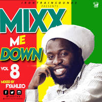 FYAH LEO -MIXX ME DOWN VOL 8 by Fyah leo