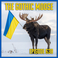 The Gothic Moose – Episode 638– 🇺🇦 All Ukrainian Bands or Bands Supporting Ukraine 🇺🇦 by DJ Moose