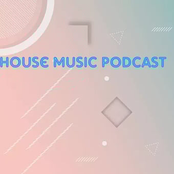 HOUSE MUSIC PODCAST