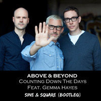 Above &amp; Beyond - Counting Down The Days Feat. Gemma Hayes (Sine &amp; Square Bootleg) by Sine & Square