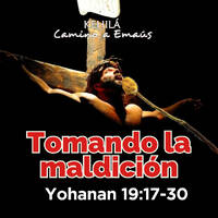 Juan 19:17-30 | Tomando la maldición. by Kehila Camino a Emaus