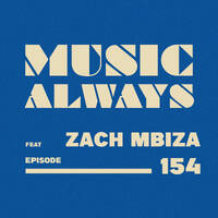 E154 Music Always x Zach Mbiza by Music Always