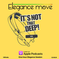 #35 It's Not That Deep! by Elegance Move | The MixShow