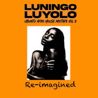 Luningo X Ubuntu Afro House Mixtape Vol - 3 Re-imagined by Luningo Luyolo