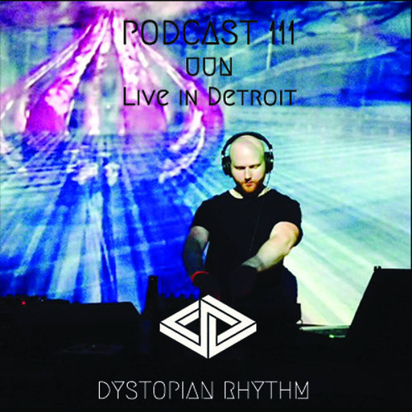 Dystopian Rhythm Podcast 111 – Uun (Live in Detroit) episode artwork