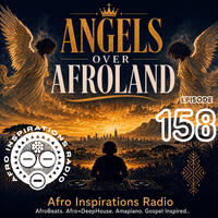 Afro Inspirations Radio | Episode 159 - Angels Over Afroland by Afro Inspirations Radio