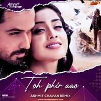 TOH PHIR AAO (REMIX) - ASHMIT CHAVAN by MumbaiRemix India™