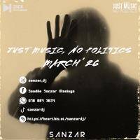 JUST MUSIC, NO POLITICS [MARCH' 26] (Mixed &amp; Compiled By Sanzar) by Sanzar