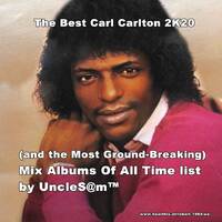 The Best Carl Carlton 2K20 (and the Most Ground-Breaking) Mix Albums Of All Time list by UncleS@m™ by UncleS@m™