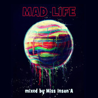 Mad Life by Miss Insan'A
