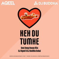 Keh Du Tumhe (Desi Deep House Mix) - DJ Aqeel DJ Buddha Dubai by MumbaiRemix India™